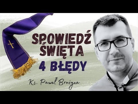 Spowiedź Święta - 4 błędy jakie w niej popełniamy. Jak się dobrze spowiadać - kilka wskazówek ?