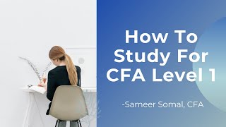 CFA Level 1 How To Study | CFA Exam Tips | Sameer Somal
