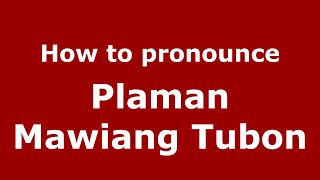 How to pronounce Plaman Mawiang Tubon