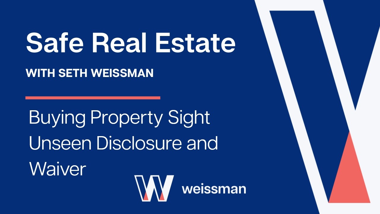 Video Thumbnail for Safe Real Estate with Seth Weissman: Buying Property Sight Unseen Disclosure and Waiver