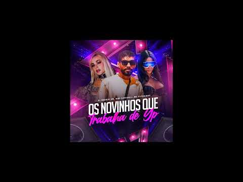 Os Novinhos Que Trabalha De Gp (Dj Brunin XM, MC Pipokinha, Bibi Babydoll)