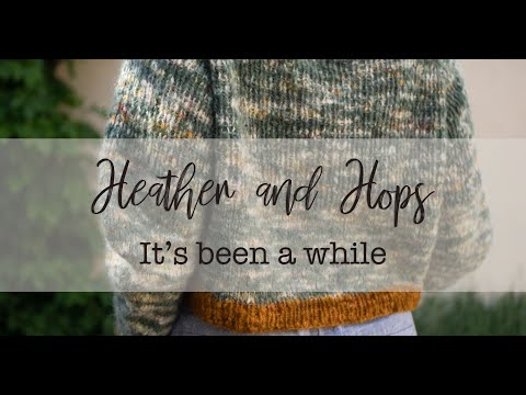 Heather and Hops Knitting Podcast || Episode 17 - It's been a while! ||