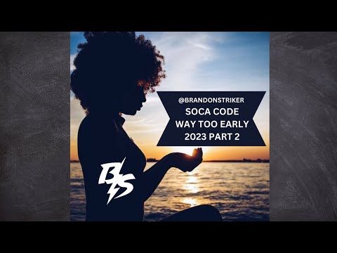 SOCA CODE | WAY TOO EARLY SOCA 2023 MIX | PART 2