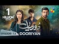 Dooriyan - Episode 12 - 20th December 2023  [ Sami Khan, Maheen Siddiqui Ahmed Taha Ghani ] - HUM TV