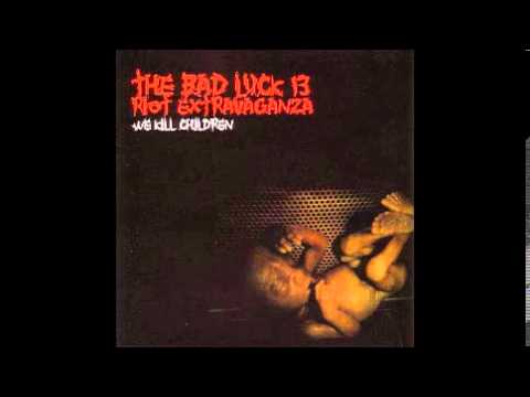 The Bad Luck 13 Riot Extravaganza - We Kill Children(2000) FULL ALBUM