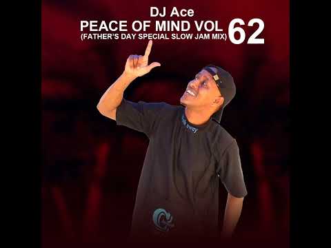Peace of Mind Vol 62 | Father's Day | Special Slow Jam Mix | DJ Ace ♠️