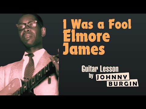 I Was a Fool Elmore James Guitar Lesson By Johnny Burgin