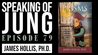 Speaking of Jung, Ep. 79: Jungian analyst James Hollis, Ph.D. on his new book, Prisms