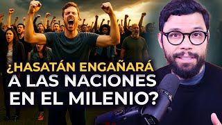 ¿SATANÁS ENGAÑARÁ A LAS NACIONES EN EL MILENIO?
