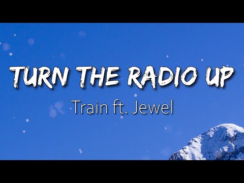 Turn The Radio Up - Train ft. Jewel (Lyrics)