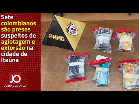 SETE COLOMBIANOS SÃO PRESOS SUSPEITOS DE AGIOTAGEM E EXTORSÃO NA CIDADE DE ITAÚNA
