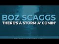 Boz Scaggs - There's A Storm A' Comin' (Official Audio)