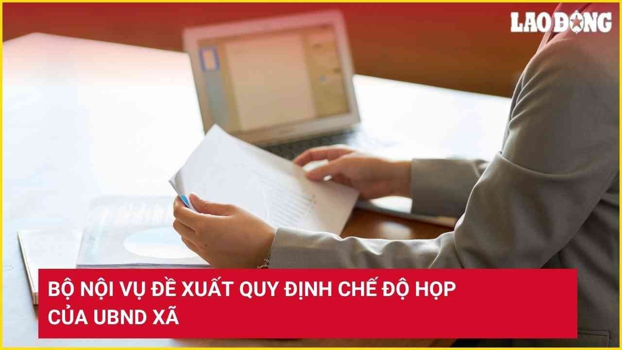 Bộ Nội vụ đề xuất quy định chế độ họp của UBND xã