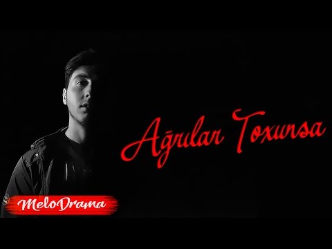 MeloDrama - Ağrılar Toxunsa (Nəq: Rəhman Atəş)