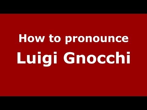 How to pronounce Luigi Gnocchi (Italian/Italy)  - PronounceNames.com