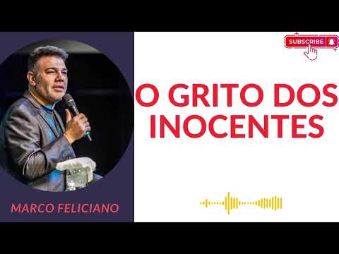 O GRITO DOS INOCENTES   PASTOR MARCO FELICIANO 2024