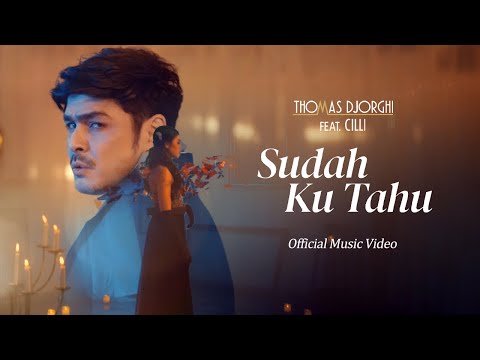 Thomas Djorghi feat Cilli - Sudah Ku Tahu (Official Music Video)