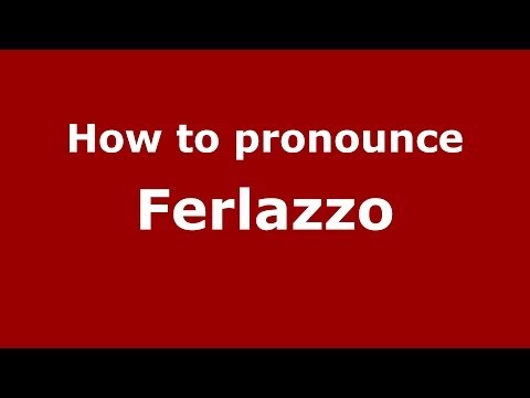 How to pronounce Ferlazzo (Italian/Italy) - PronounceNames.com