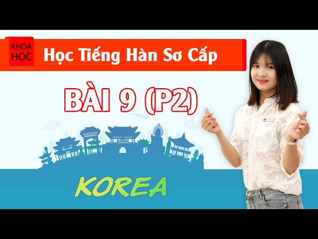 Học tiếng Hàn sơ cấp 1 Online - Bài 9 Cuối Tuần (P2)