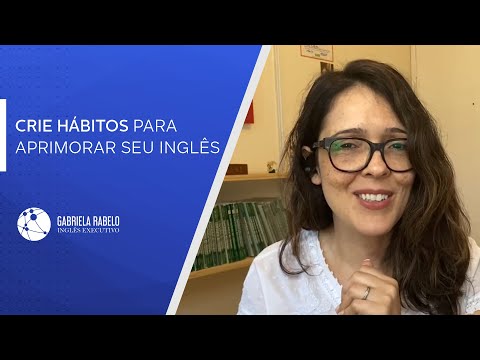 Crie hábitos para aprimorar seu inglês | Inglês Gabriela Rabelo