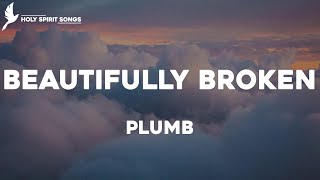 Beautifully Broken - Plumb (Lyrics)