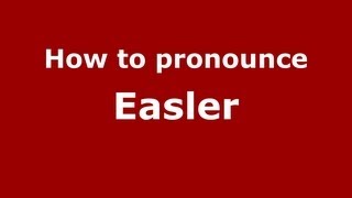 How to pronounce Easler
