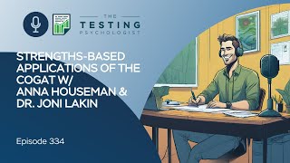 334. Strengths-Based Applications of the CogAT w/ Anna Houseman and Dr. Joni Lakin