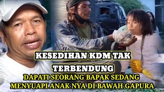 Download lagu KESEDIHAN KDM TAK TERBENDUNG | DAPATI SEORANG BAPAK SEDANG MENYUAPI ANAK NYA DI BAWAH GAPURA mp3