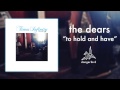The Dears - "To Hold and Have" (Official Audio ...