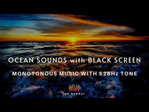10 hrs Ocean Waves Black Screen- Monotonous, Repetitive Deep Sleep Music; 528Hz tone throughout