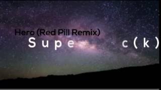 Hero (Red Pill Remix) - Superchic(k) LYRICS!!