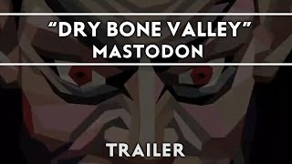 Mastodon: Dry Bone Valley [Trailer]