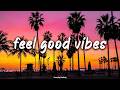Feel Good Vibes Mix Throwback Playlist Nostalgia Summer Roadtrip