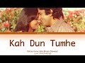 Kah Dun Tumhe Full Song With Lyrics In Hindi English And Romanised