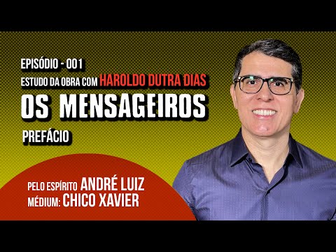 001 | OS MENSAGEIROS | estudo da obra com Haroldo Dutra Dias | PREFÁCIO | SÉRIE ANDRÉ LUIZ