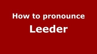 How to pronounce Leeder