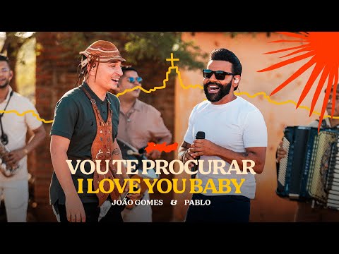 VOU TE PROCURAR / I LOVE YOU BABY - João Gomes e Pablo