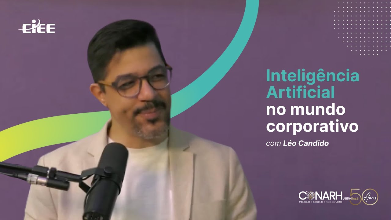 Inteligência Artificial no mundo corporativo com Leo Candido | CIEE no CONARH 2024