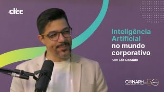 Inteligência Artificial no mundo corporativo com Leo Candido | CIEE no CONARH 2024