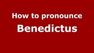 How to pronounce Benedictus