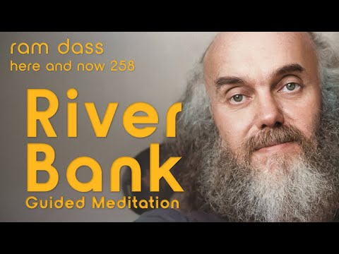 Ram Dass: River Bank Guided Meditation– Here and Now Podcast Ep. 258