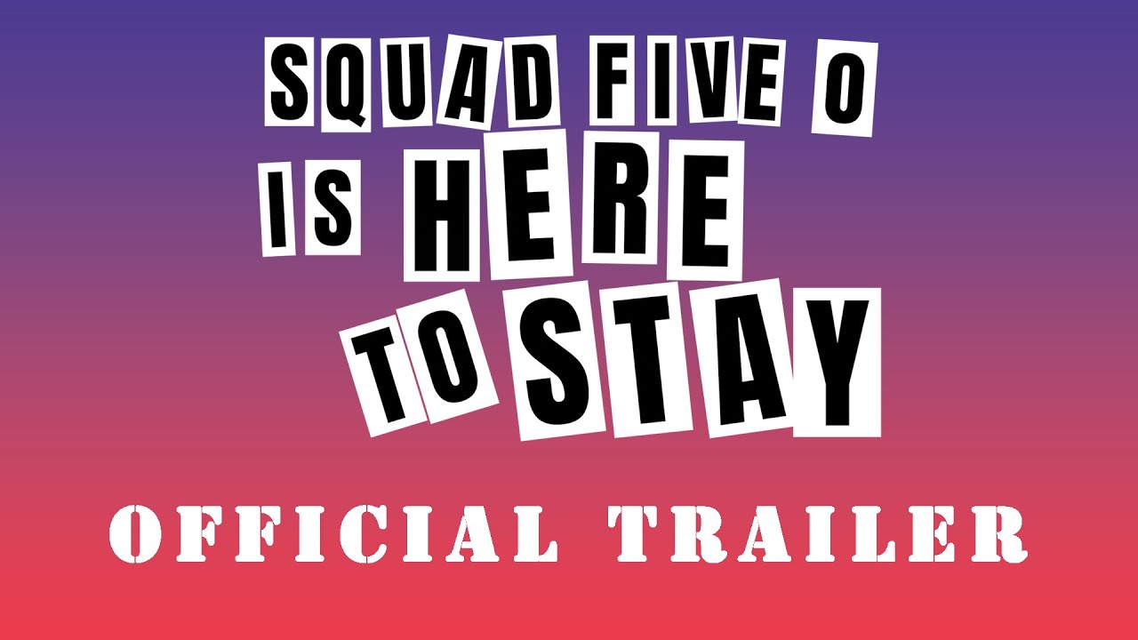 “Squad Five O is Here to Stay” Documentary OFFICIAL TRAILER