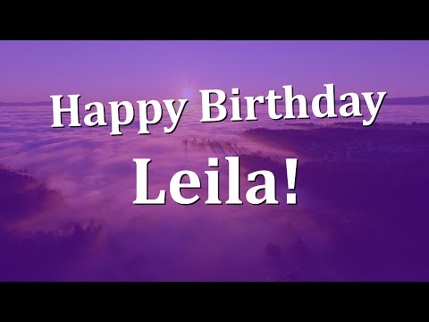 Happy Birthday Leila!  Have an Amazing Birthday!