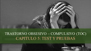 TRASTORNO OBSESIVO COMPULSIVO (TOC) - CAPITULO 5 TEST Y PRUEBAS