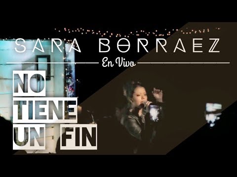 Sara Borraez - No Tiene un Fin - En Vivo (HD)
