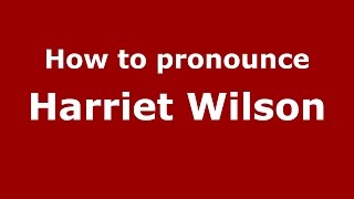 How to pronounce Harriet Wilson