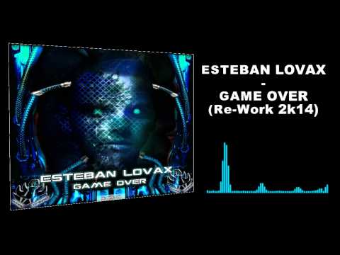 ESTEBAN LOVAX - GAME OVER ( Re-Work 2K14 )
