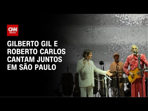 Gil recebe Roberto Carlos em show de despedida em São Paulo | AGORA CNN