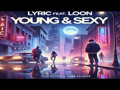 "Lyric Feat. Loon - Young & Sexy | 90's & 00's Hip-Hop RnB Vibes | @OldSchoolVibeMusike"