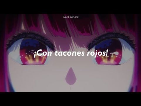 "Mi pedazo de sol, la niña de mis ojos" | Tacones Rojos | Oshi No Ko | Letra